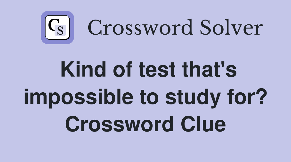 Kind of test that's impossible to study for? Crossword Clue
