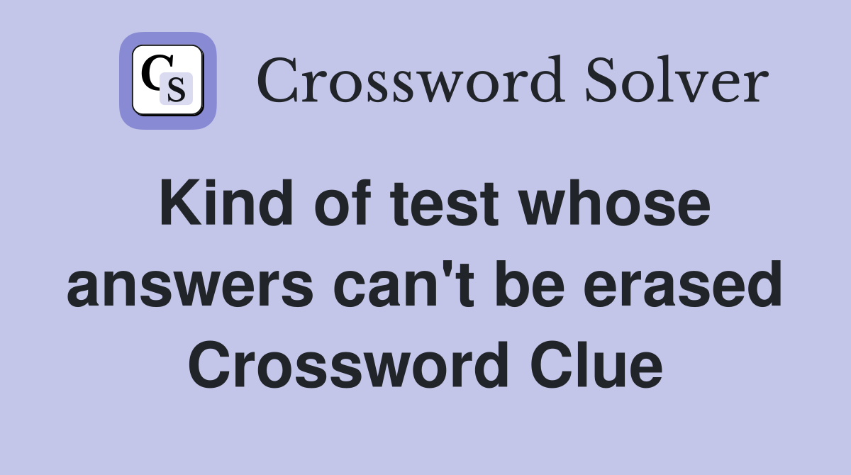 Kind of test whose answers can't be erased Crossword Clue