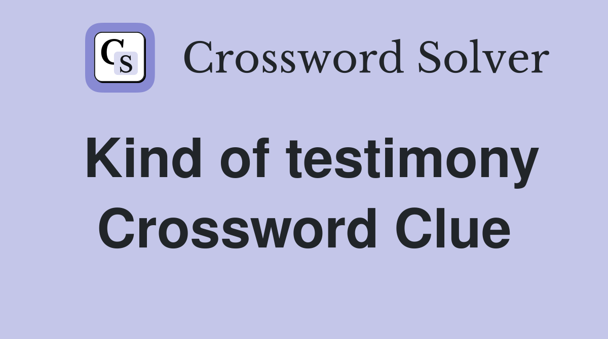 Kind of testimony Crossword Clue