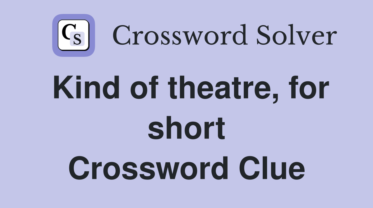 Kind of theatre, for short Crossword Clue