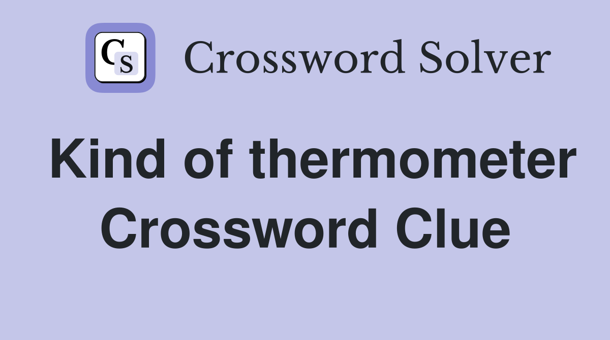 Kind of thermometer Crossword Clue