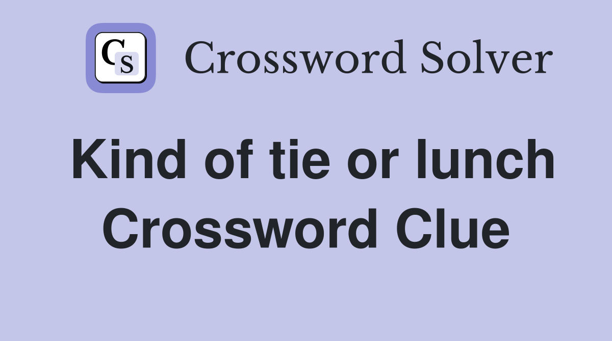 Kind of tie or lunch Crossword Clue
