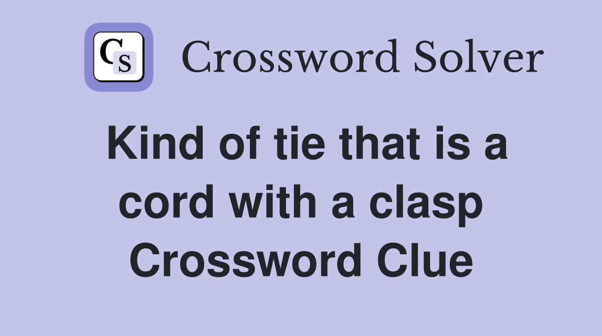 Kind of tie that is a cord with a clasp Crossword Clue