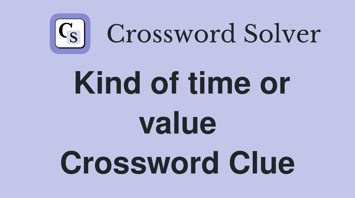 Kind of time or value Crossword Clue