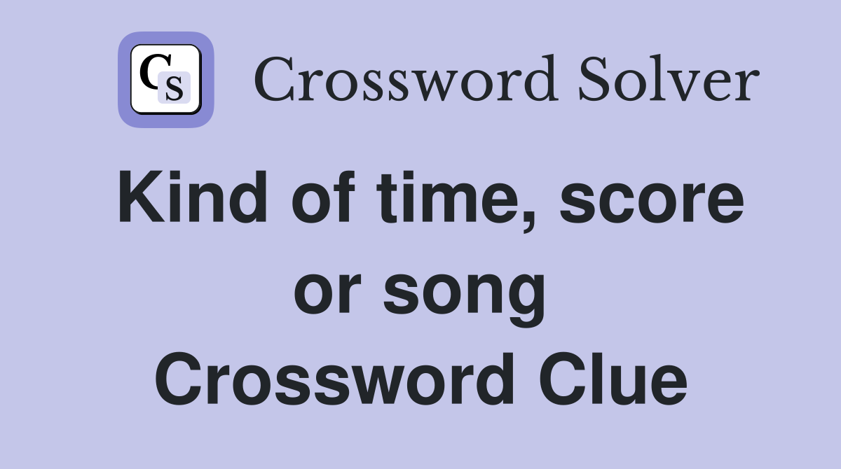 Kind of time, score or song Crossword Clue