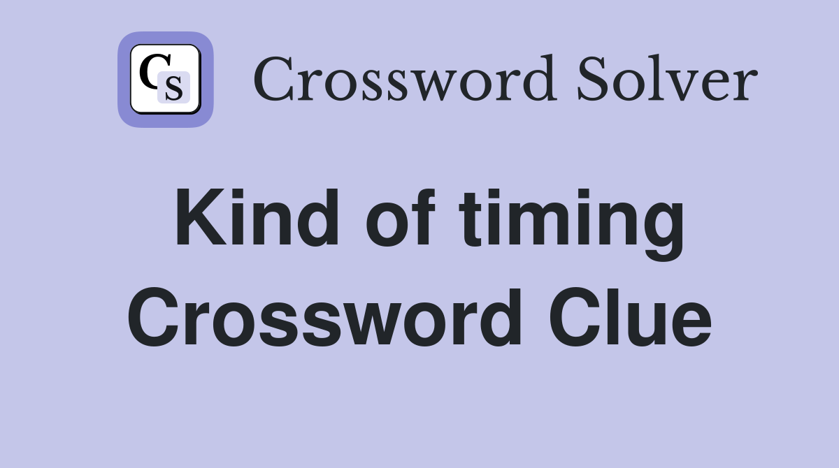 Kind of timing Crossword Clue