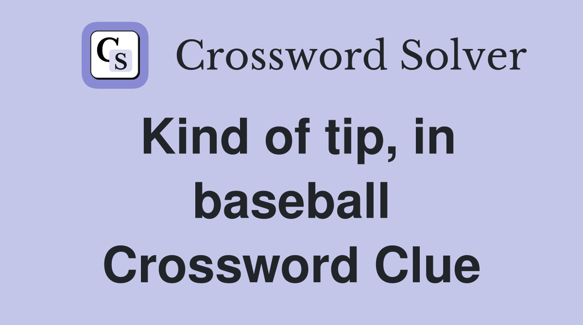 Kind of tip, in baseball Crossword Clue