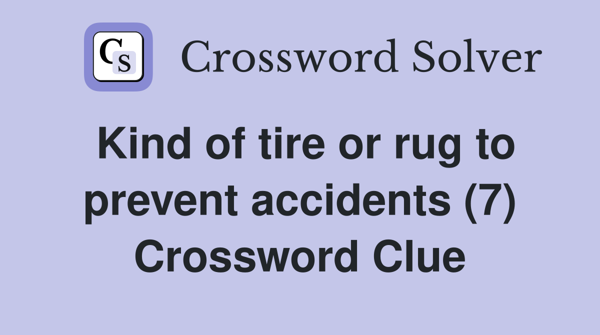 Kind of tire or rug to prevent accidents (7) Crossword Clue