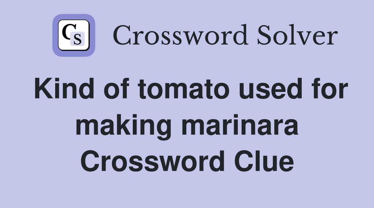 Kind of tomato used for making marinara Crossword Clue
