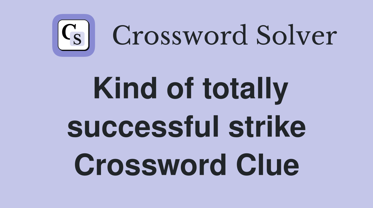 Kind of totally successful strike Crossword Clue
