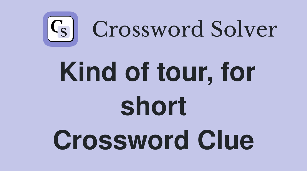 Kind of tour, for short Crossword Clue