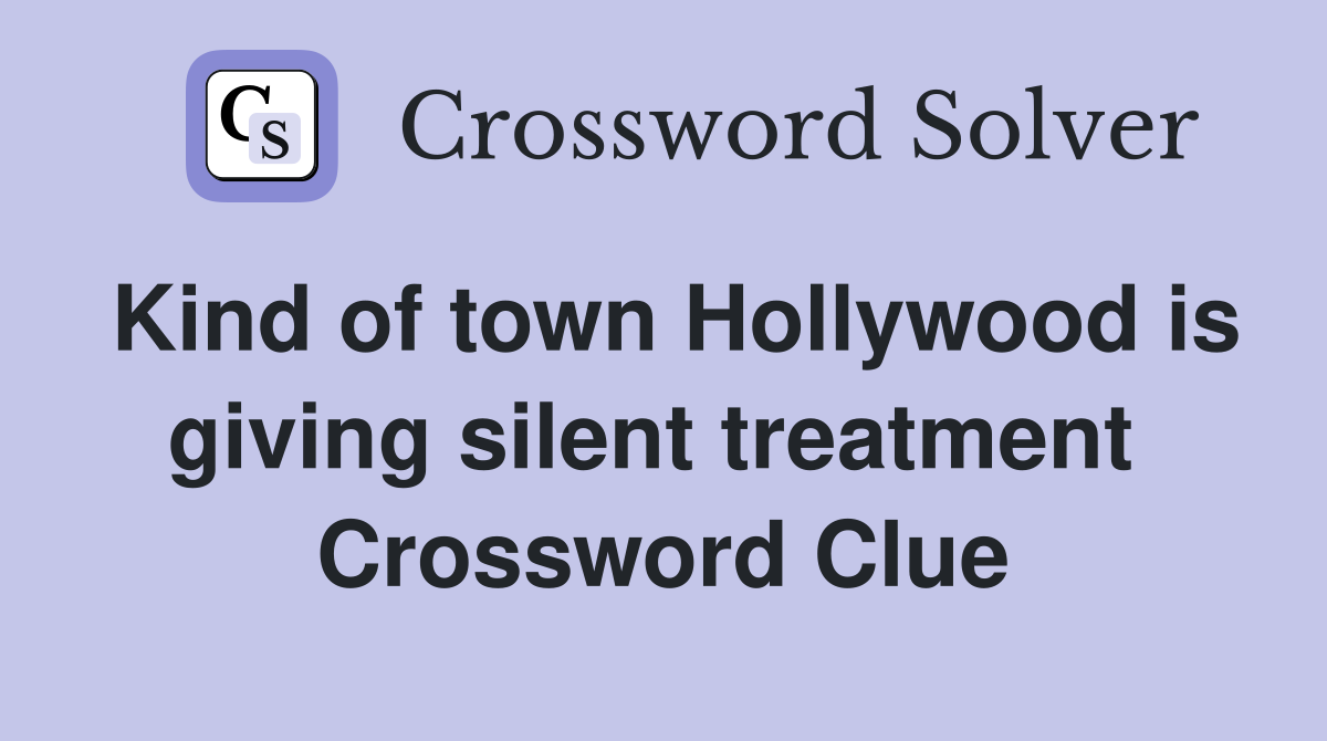 Kind of town Hollywood is giving silent treatment  Crossword Clue