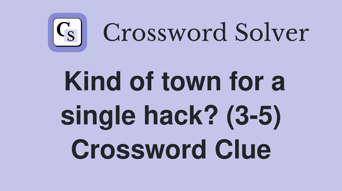 Kind of town for a single hack? (3-5) Crossword Clue