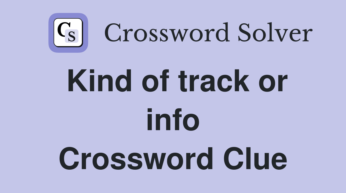 Kind of track or info Crossword Clue