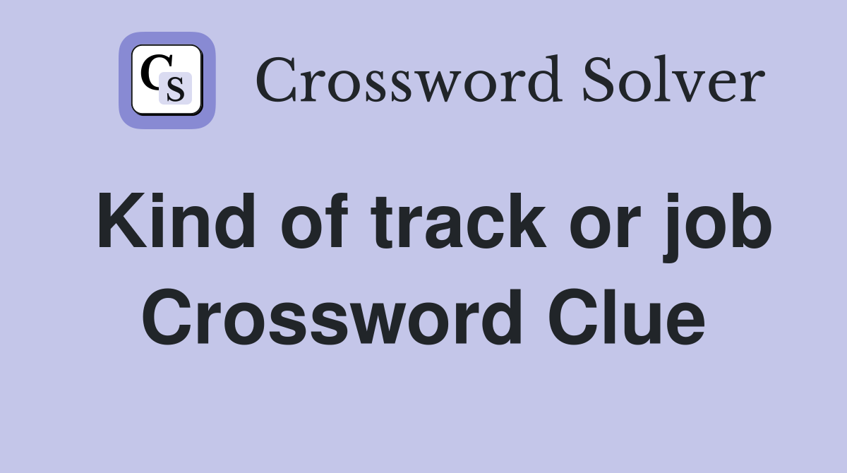 Kind of track or job Crossword Clue