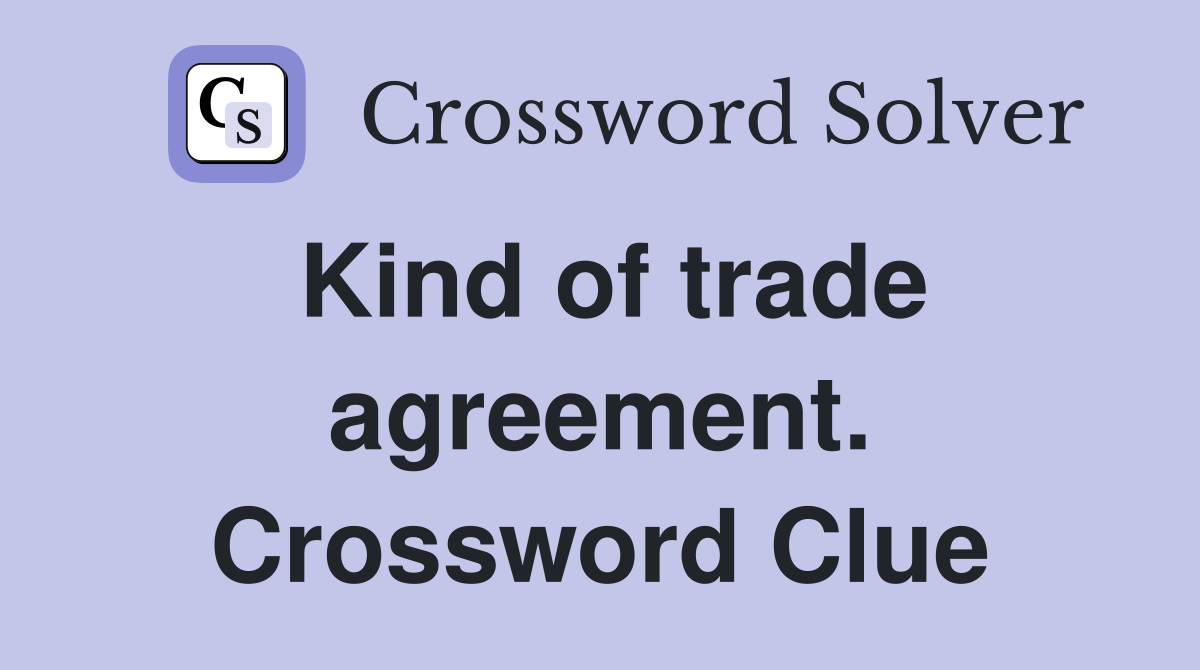 Kind of trade agreement. Crossword Clue