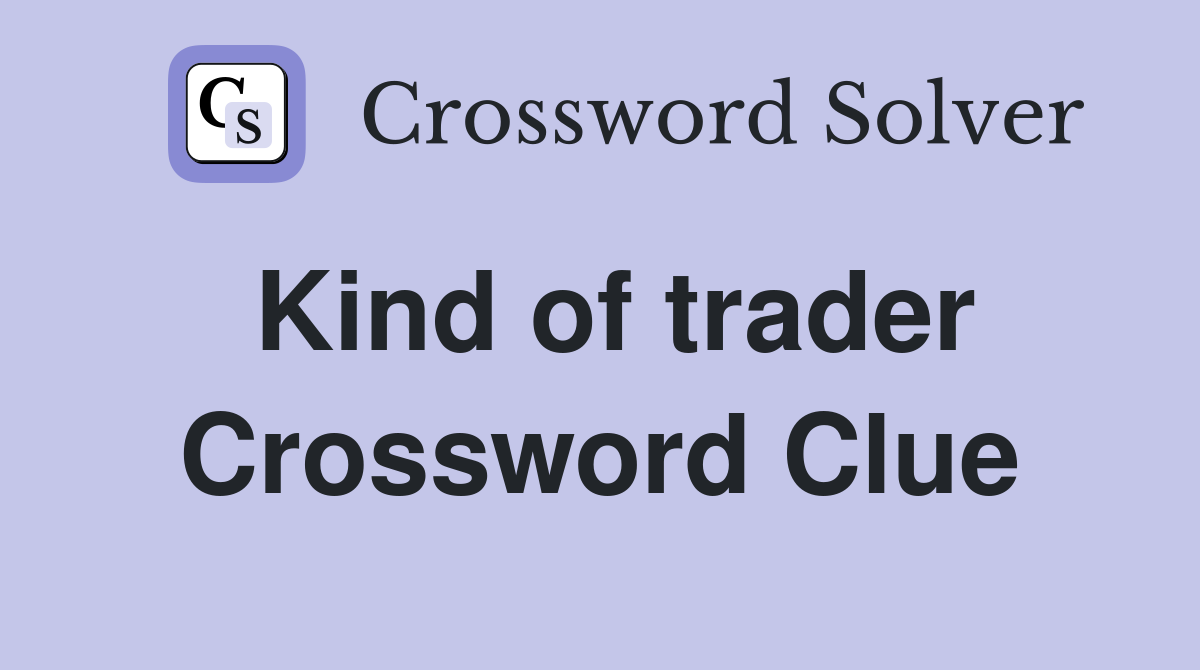 Kind of trader Crossword Clue