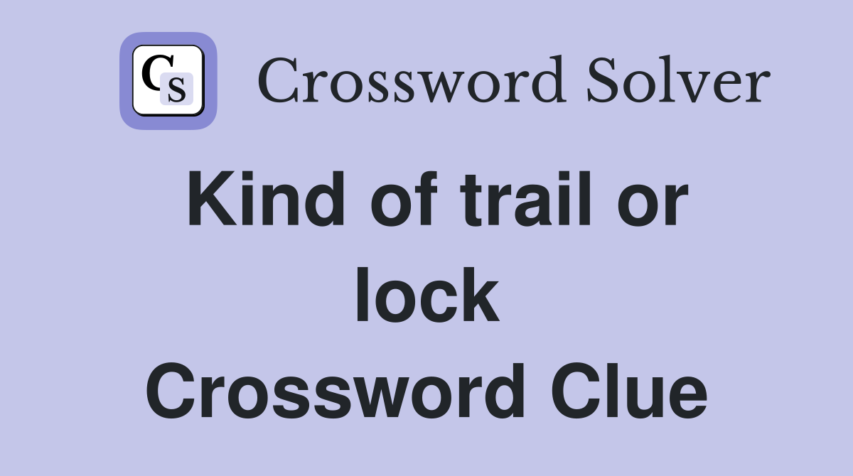 Kind of trail or lock Crossword Clue