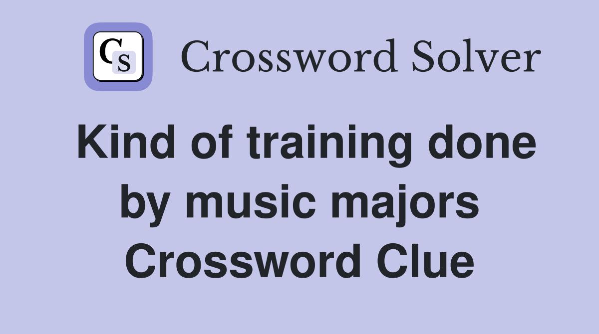 Kind of training done by music majors Crossword Clue