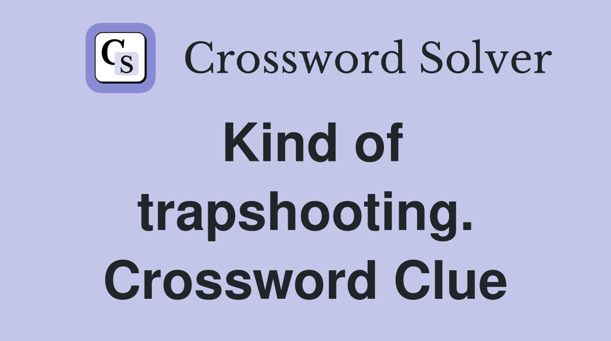 Kind of trapshooting. Crossword Clue