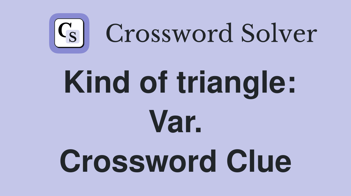 Kind of triangle: Var. Crossword Clue