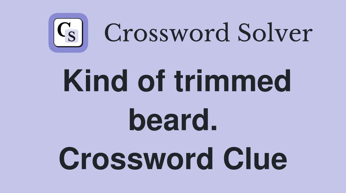 Kind of trimmed beard. Crossword Clue