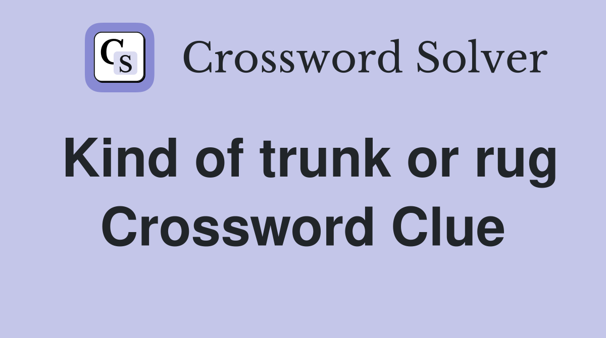 Kind of trunk or rug Crossword Clue