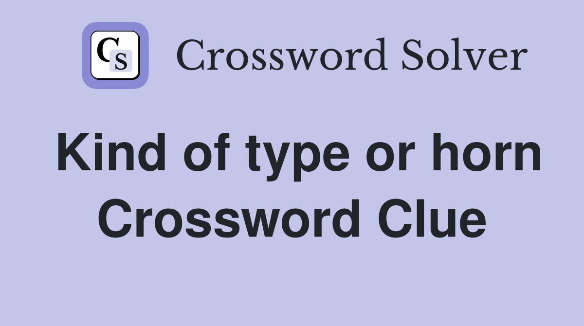 Kind of type or horn Crossword Clue