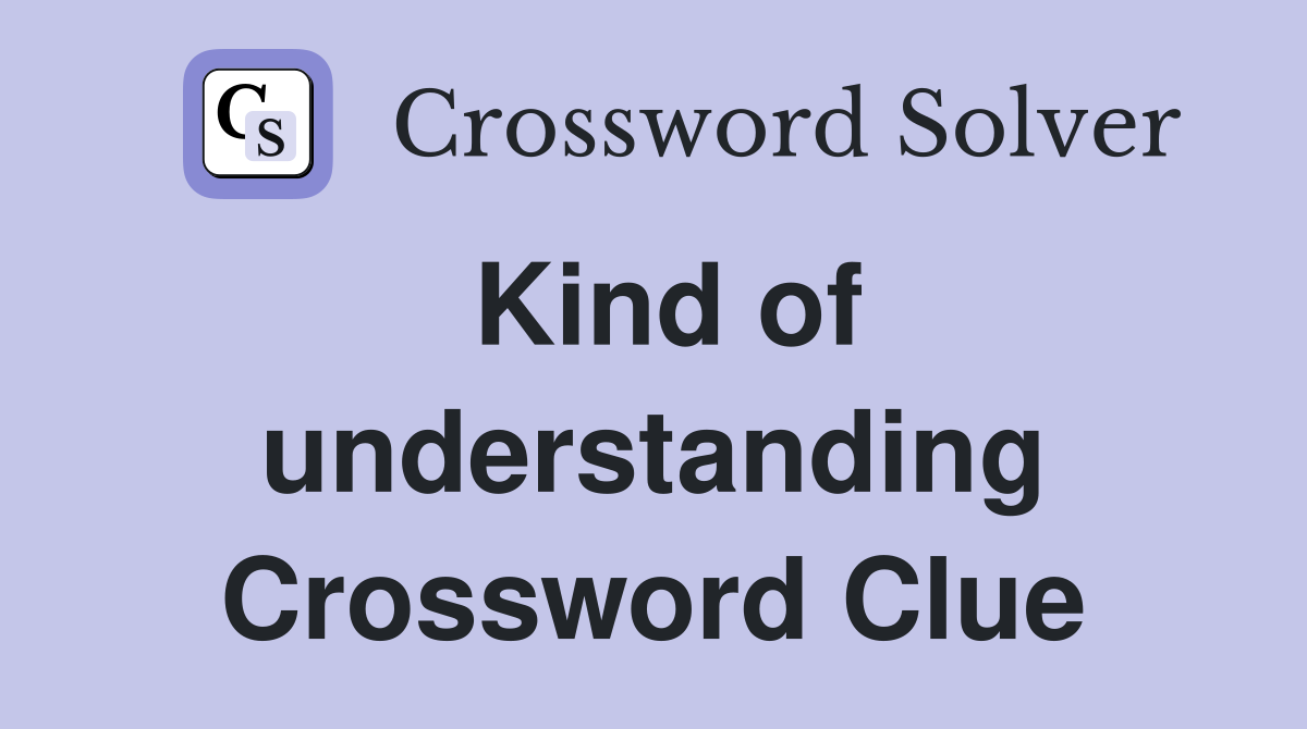 Kind of understanding Crossword Clue