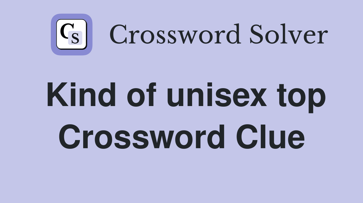 Kind of unisex top Crossword Clue