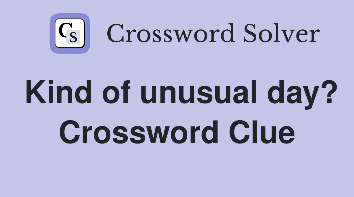 Kind of unusual day? Crossword Clue
