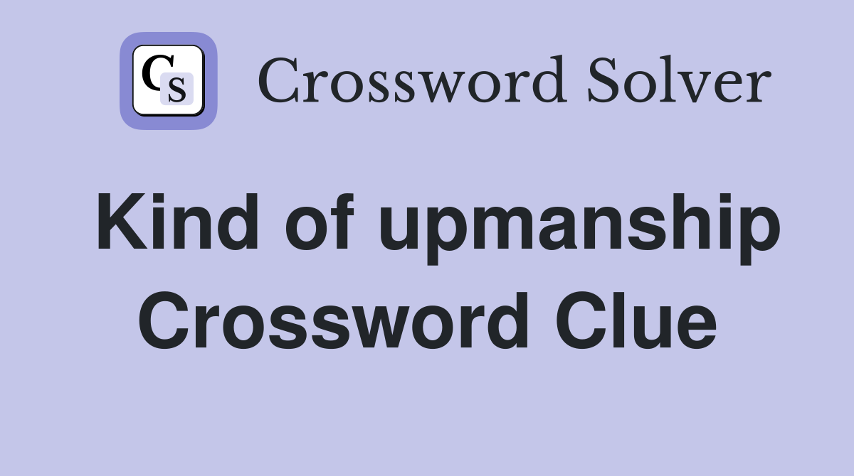 Kind of upmanship Crossword Clue