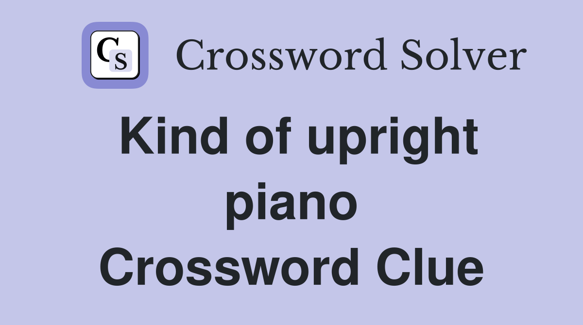 Kind of upright piano Crossword Clue