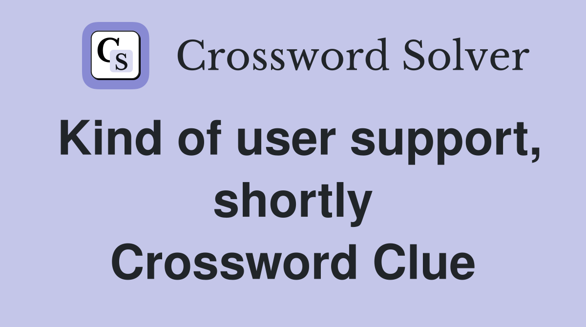 Kind of user support, shortly Crossword Clue