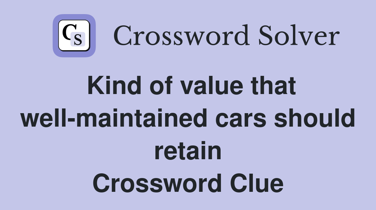 Kind of value that well-maintained cars should retain Crossword Clue