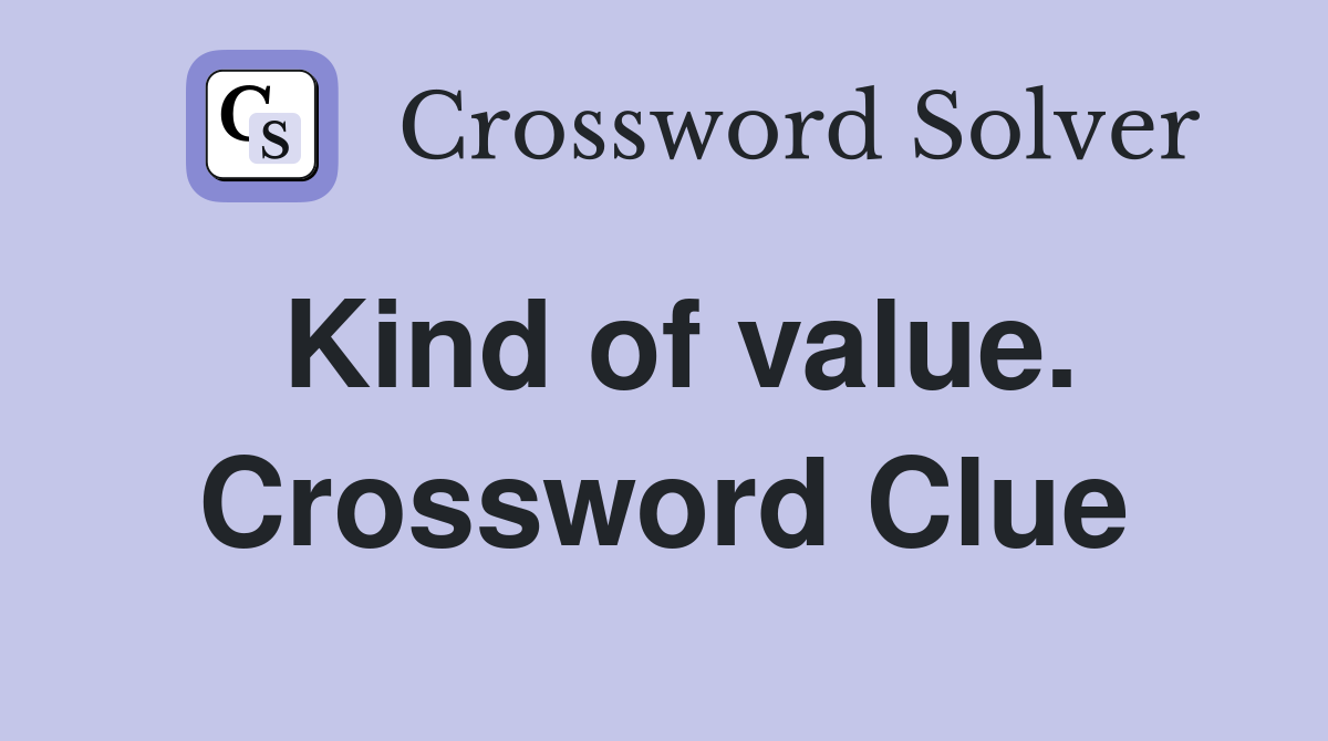 Kind of value. Crossword Clue