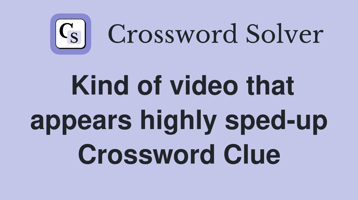 Kind of video that appears highly sped-up Crossword Clue