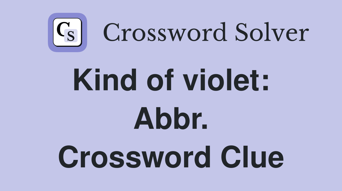 Kind of violet:  Abbr. Crossword Clue