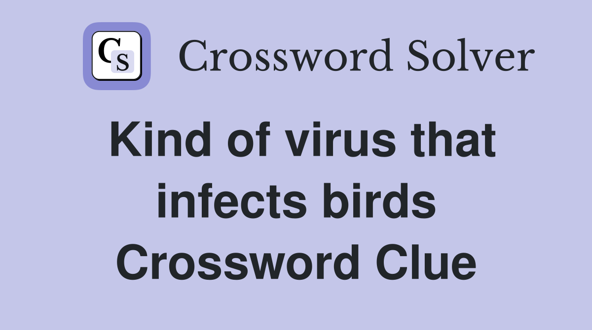 Kind of virus that infects birds Crossword Clue