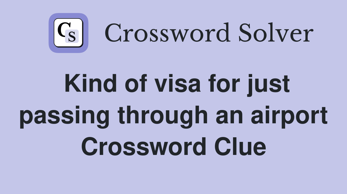 Kind of visa for just passing through an airport Crossword Clue