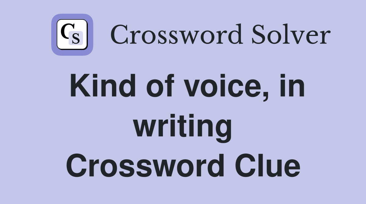 Kind of voice, in writing Crossword Clue