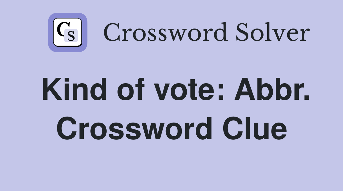 Kind of vote: Abbr. Crossword Clue