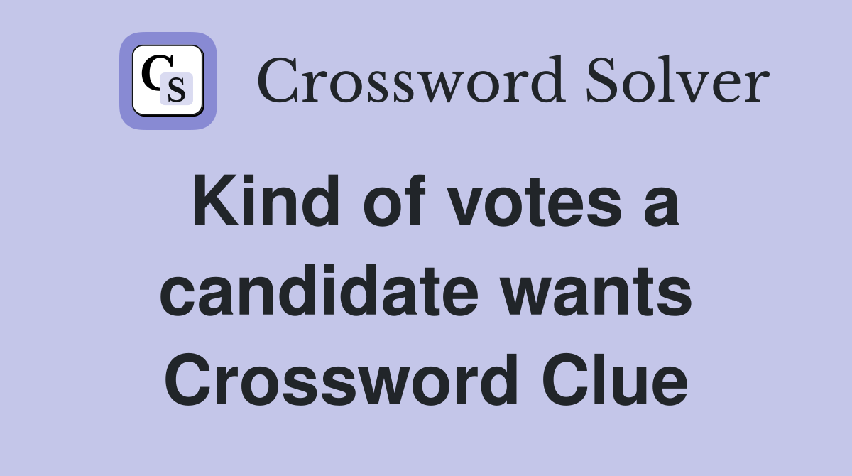 Kind of votes a candidate wants Crossword Clue