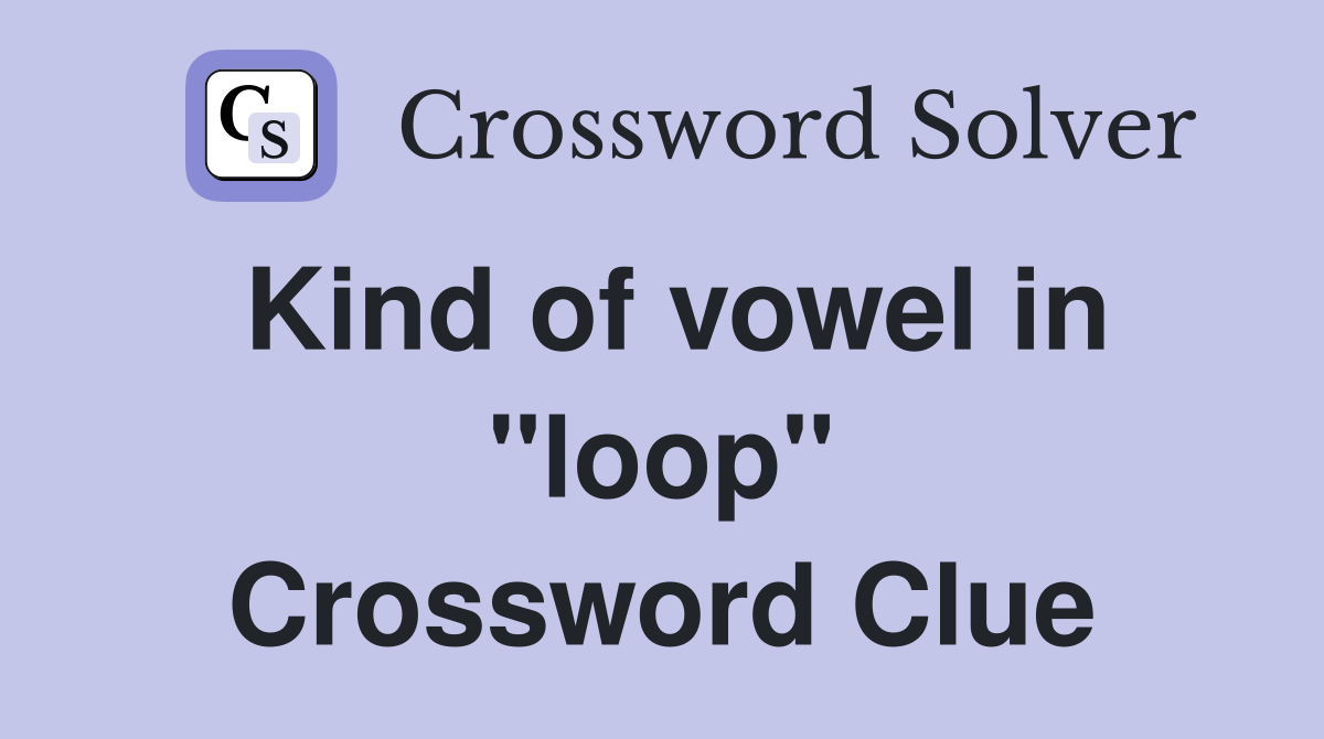 Kind of vowel in "loop" Crossword Clue