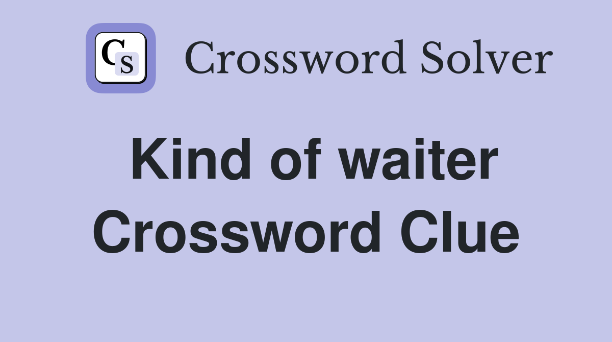 Kind of waiter Crossword Clue