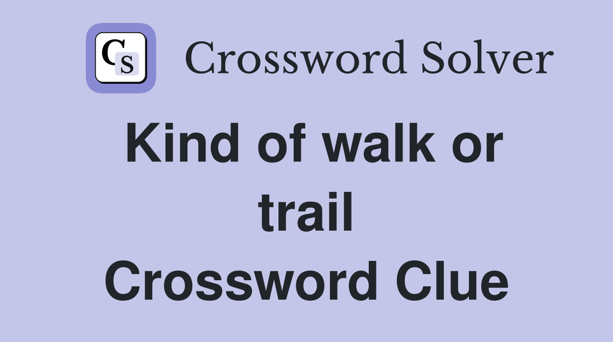 Kind of walk or trail Crossword Clue