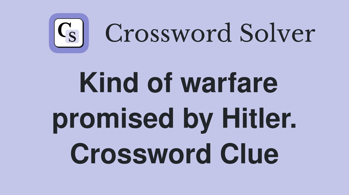 Kind of warfare promised by Hitler. Crossword Clue