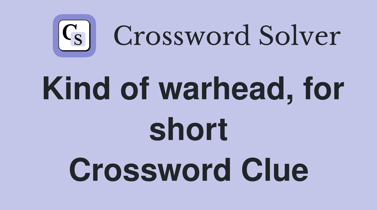Kind of warhead, for short Crossword Clue