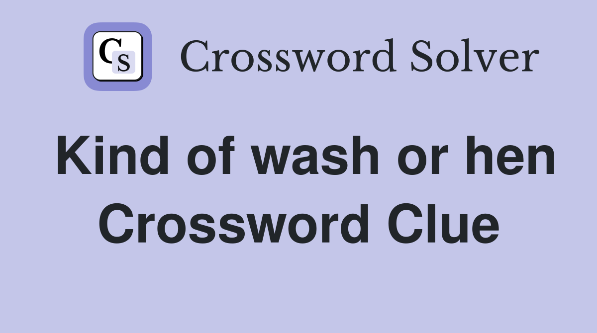 Kind of wash or hen Crossword Clue