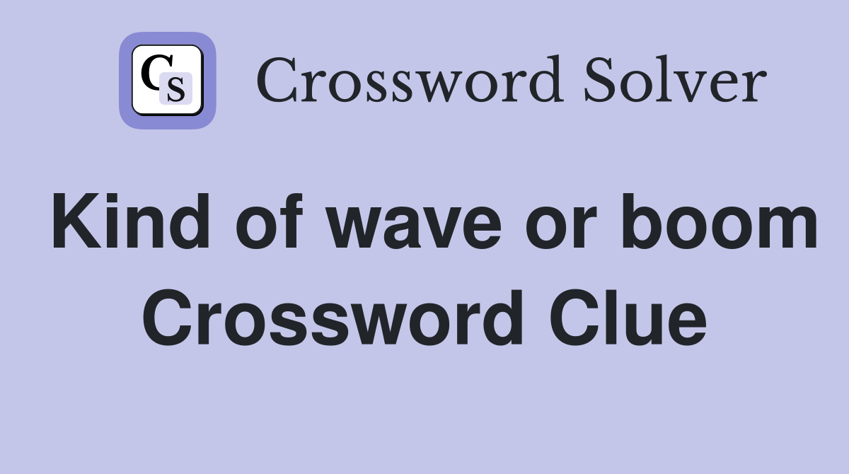 Kind of wave or boom Crossword Clue